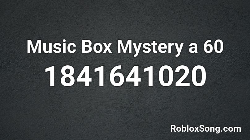 Music Box Mystery a 60 Roblox ID