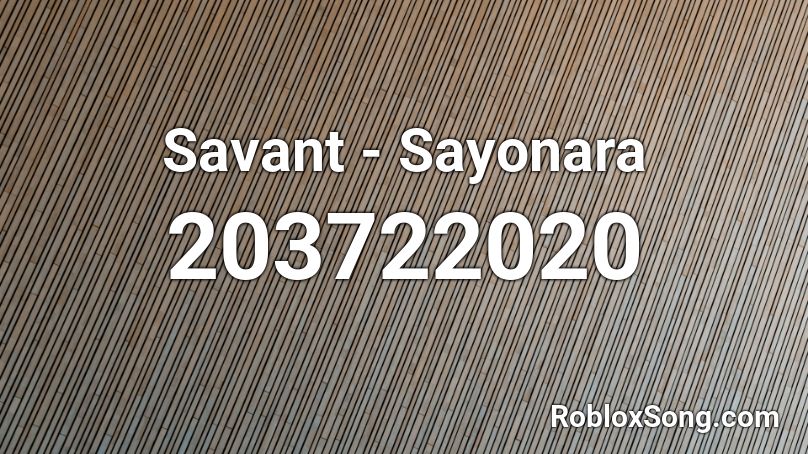 Savant - Sayonara Roblox ID