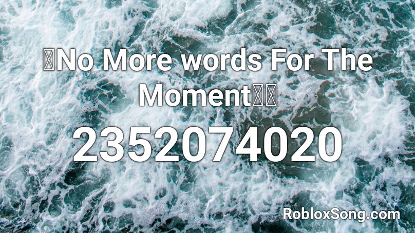 🖤No More words For The Moment🖤💖 Roblox ID