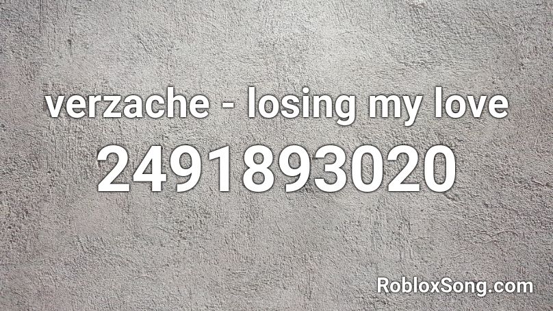 verzache - losing my love Roblox ID