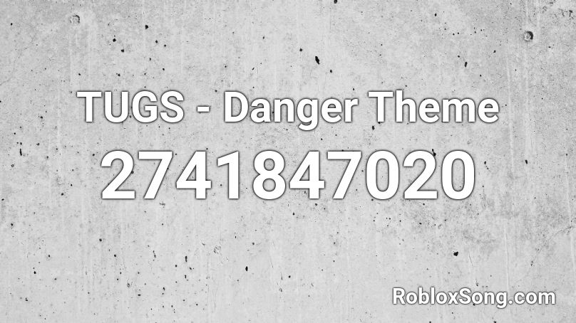 TUGS - Danger Theme Roblox ID