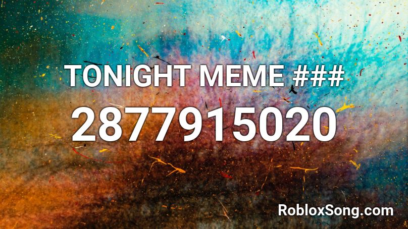 TONIGHT MEME ### Roblox ID