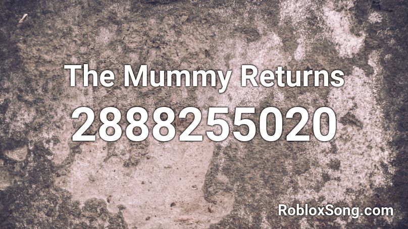 The Mummy Returns  Roblox ID