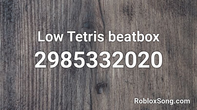 Low Tetris Beatbox Roblox Id Roblox Music Codes - low tetris beatbox roblox decal