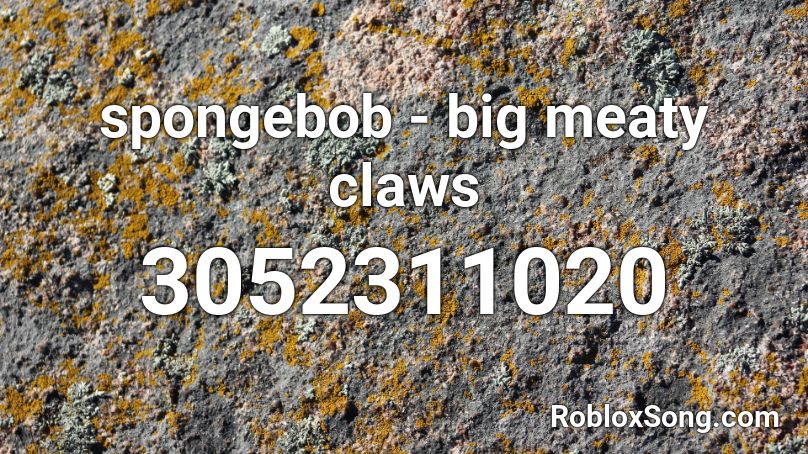 spongebob - big meaty claws Roblox ID