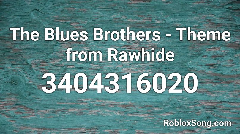 The Blues Brothers - Theme from Rawhide Roblox ID