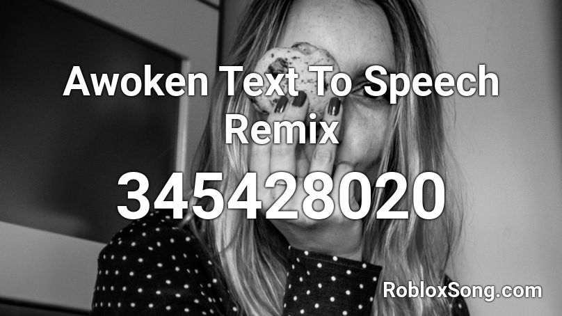 Awoken Text To Speech Remix Roblox ID