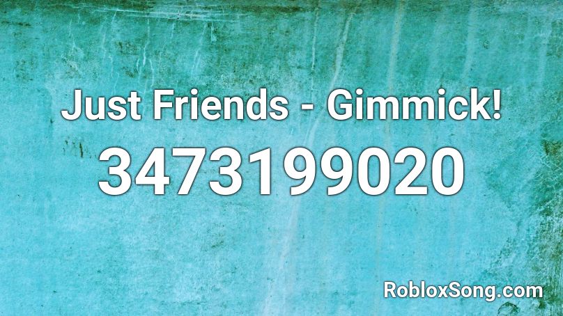 Just Friends Gimmick Roblox Id Roblox Music Codes - just friends roblox id