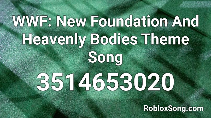 WWF: New Foundation And Heavenly Bodies Theme Song Roblox ID