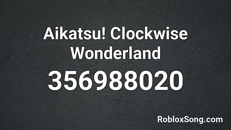 Aikatsu! Clockwise Wonderland  Roblox ID