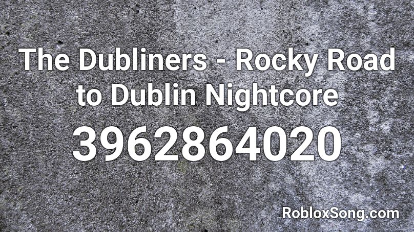 The Dubliners - Rocky Road to Dublin Nightcore Roblox ID