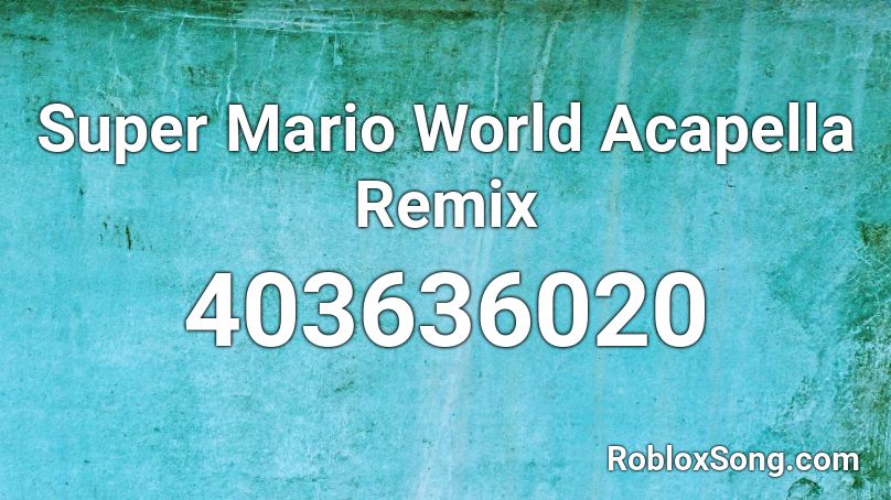 Super Mario World Acapella Remix Roblox ID