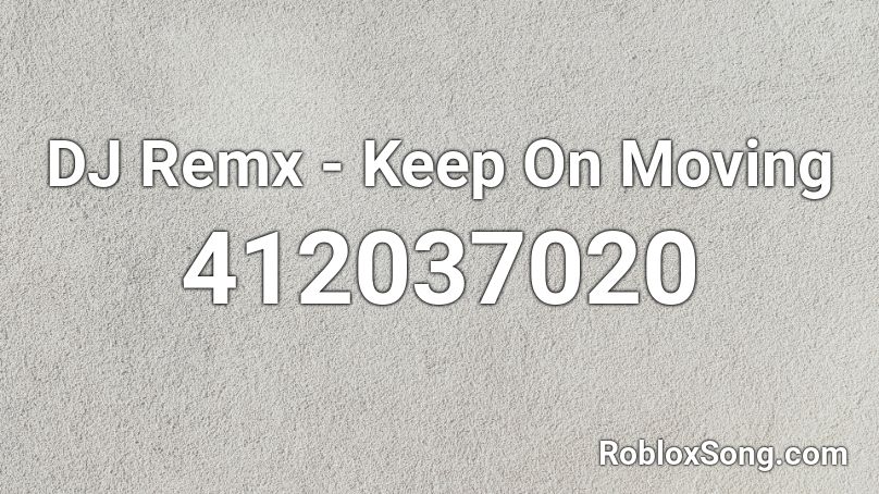 DJ Remx - Keep On Moving Roblox ID