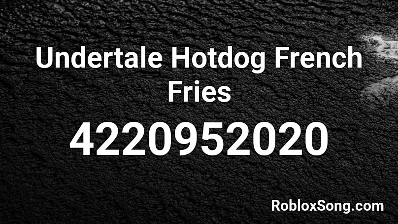 Undertale Hotdog French Fries Roblox ID