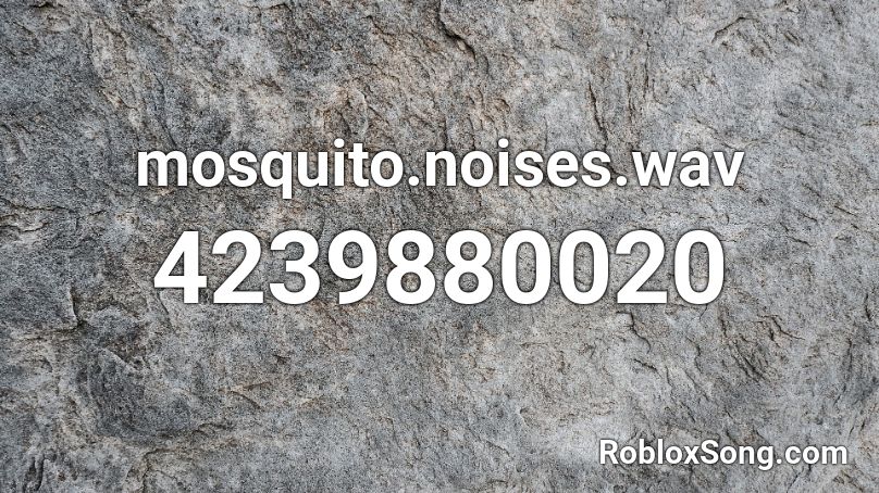 mosquito.noises.wav Roblox ID