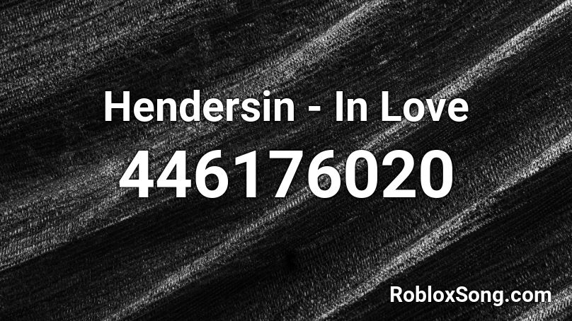 Hendersin - In Love  Roblox ID