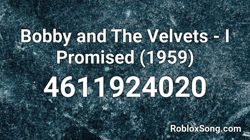 Bobby and The Velvets - I Promised (1959) Roblox ID