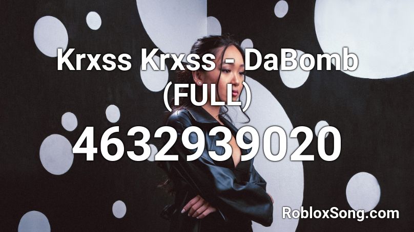 Krxss Krxss - DaBomb (FULL) Roblox ID