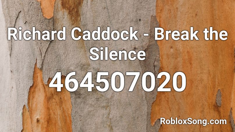 Richard Caddock - Break the Silence Roblox ID