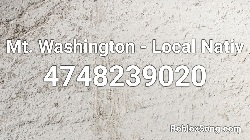 Mt. Washington - Local Nativ Roblox ID