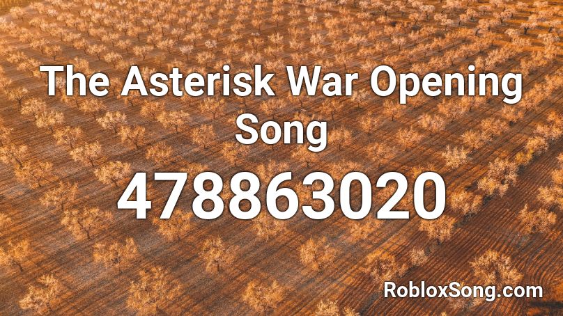 The Asterisk War Opening Song Roblox Id Roblox Music Codes - asterisk roblox id