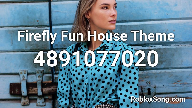 Firefly Fun House Theme Roblox ID