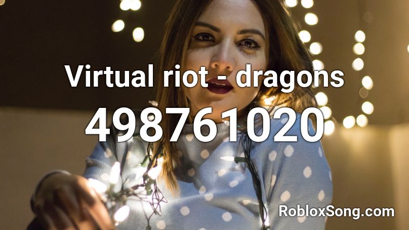 Virtual riot - dragons  Roblox ID