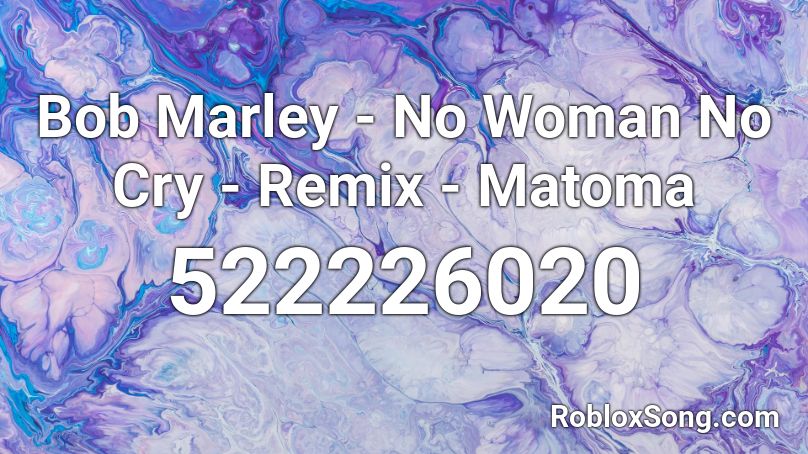 Bob Marley - No Woman No Cry - Remix - Matoma Roblox ID