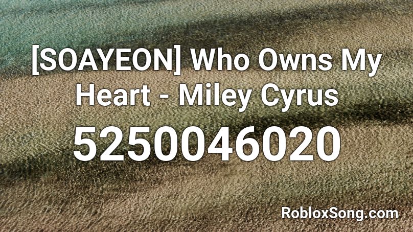 ⓖ who owns my heart - miley Roblox ID