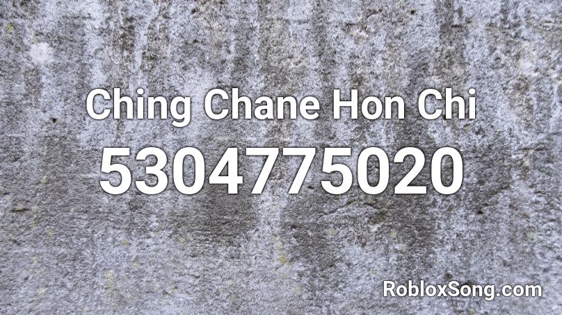 Ching Chane Hon Chi Roblox ID