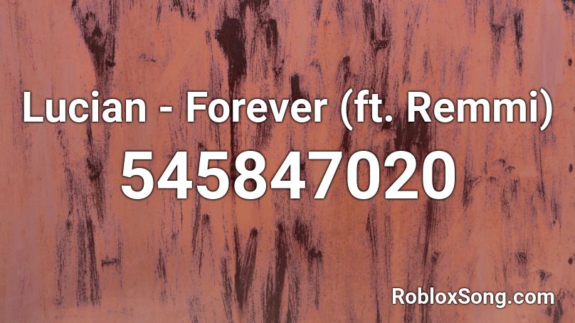 Lucian - Forever (ft. Remmi) Roblox ID