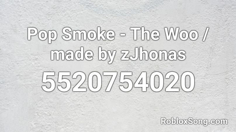Pop Smoke The Woo Made By Zjhonas Roblox Id Roblox Music Codes - no smoke roblox song id