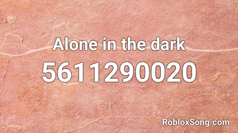 Alone in the dark Roblox ID