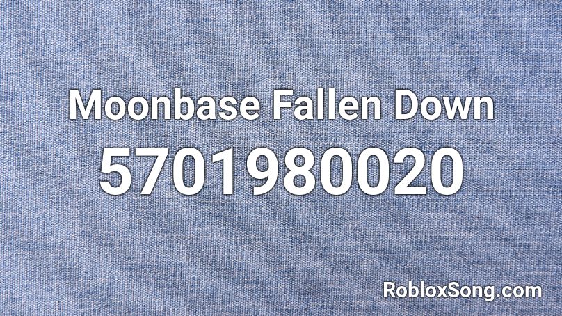 Moonbase Fallen Down  Roblox ID