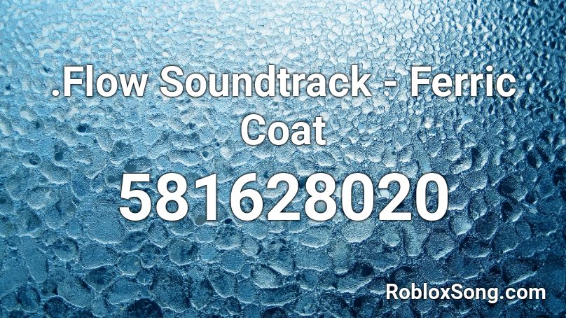 Flow Soundtrack Ferric Coat Roblox Id Roblox Music Codes - aj styles roh theme roblox