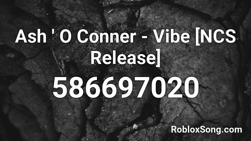 Ash ' O Conner - Vibe [NCS Release] Roblox ID - Roblox music codes