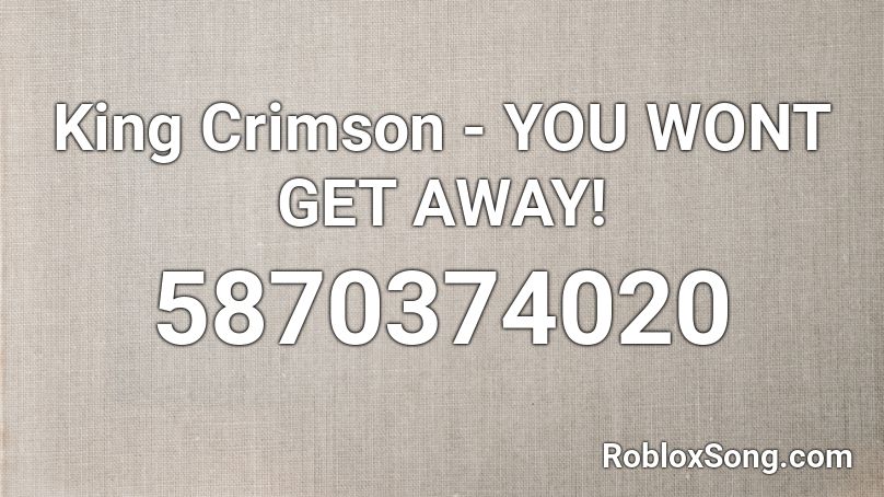King Crimson - YOU WONT GET AWAY! Roblox ID