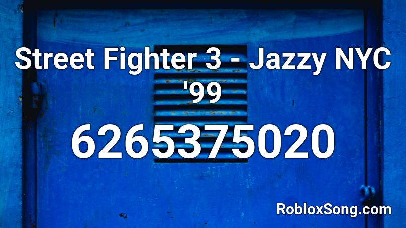 Street Fighter 3 - Jazzy NYC '99 Roblox ID