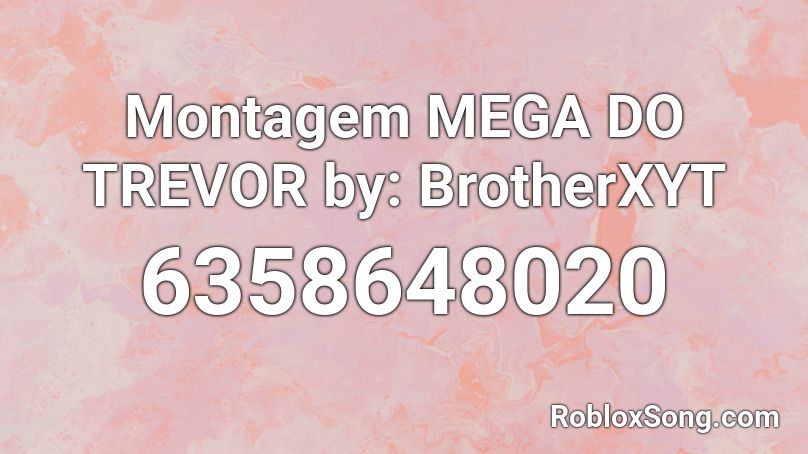 Montagem MEGA DO TREVOR by: BrotherXYT Roblox ID