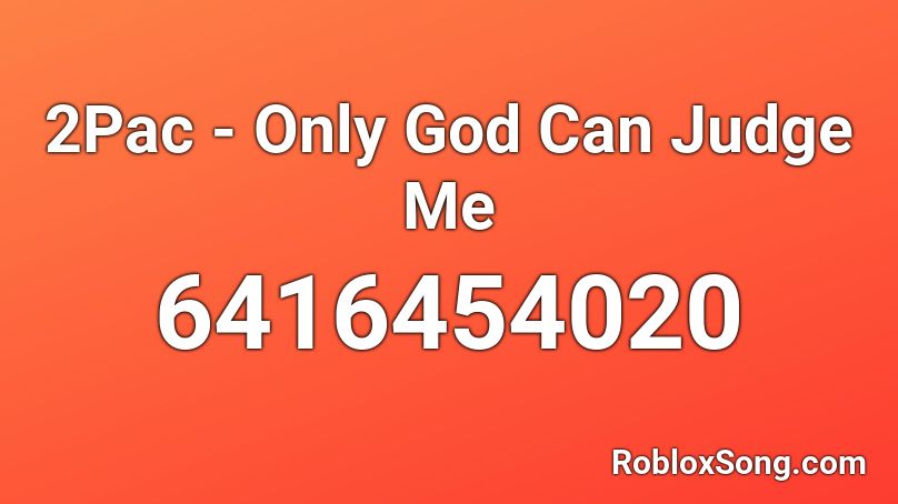 2pac Only God Can Judge Me Roblox Id Roblox Music Codes - the roblox music id for the judge