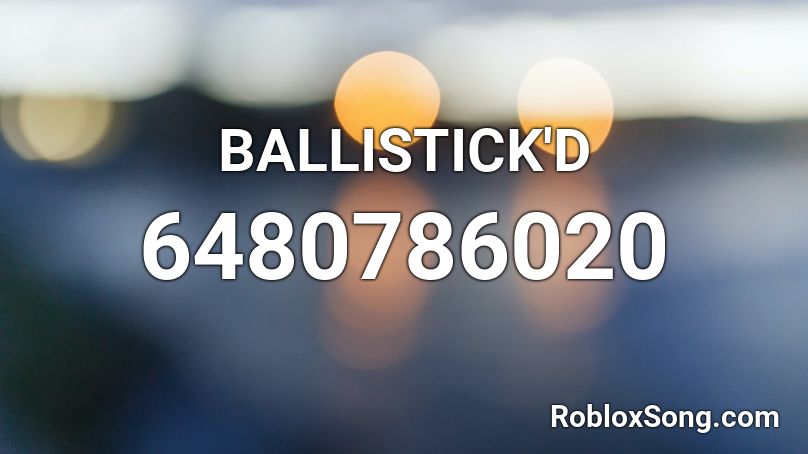 BALLISTICK'D Roblox ID