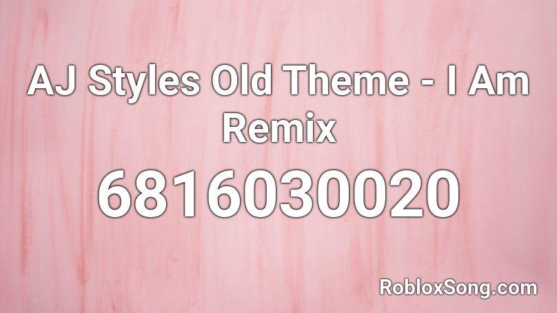 AJ Styles Old Theme - I Am Remix Roblox ID