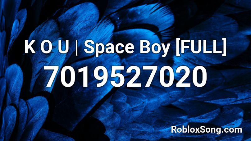 K O U | Space Boy [FULL] Roblox ID