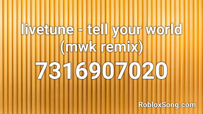 livetune - tell your world (mwk remix) Roblox ID