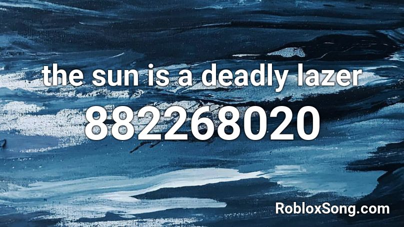 the sun is a deadly lazer Roblox ID
