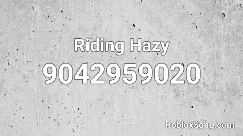 Riding Hazy Roblox ID