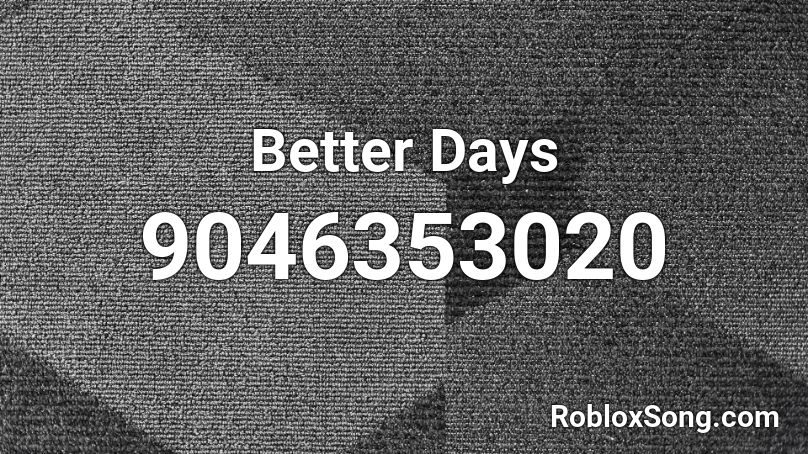 Better Days Roblox ID