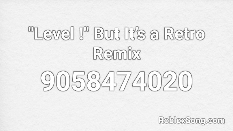 Level But Its A Retro Remix Roblox Id Roblox Music Codes