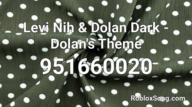 Levi Nih & Dolan Dark - Dolan's Theme Roblox ID