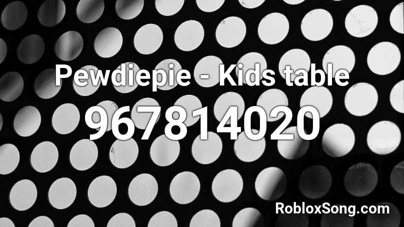Pewdiepie - Kids table Roblox ID
